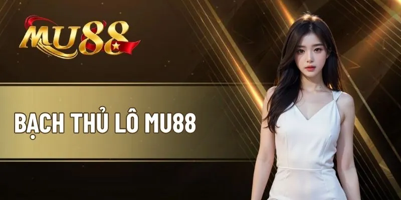 Bạch Thủ Lô MU88