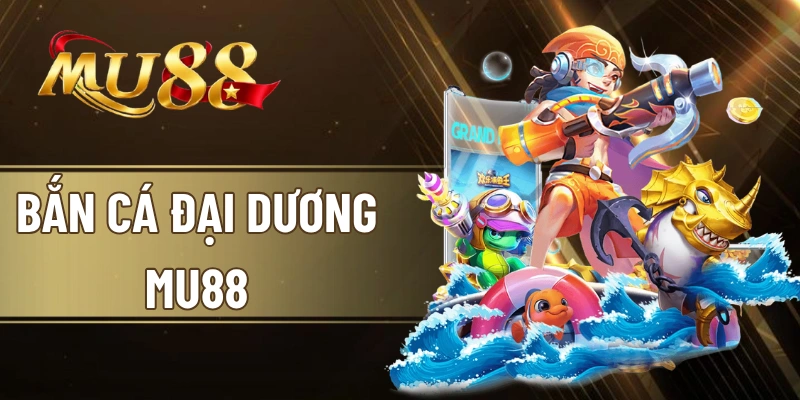 Bắn cá đại dương MU88