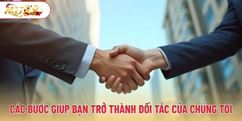Các bước giúp bạn trở thành đối tác của chúng tôi