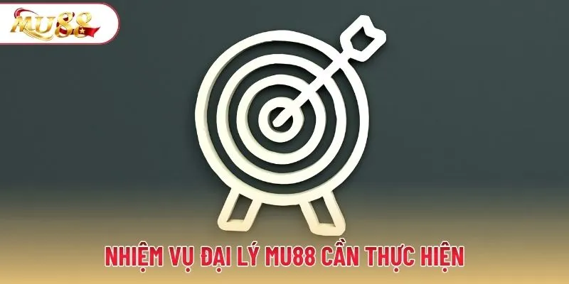 Nhiệm vụ đại lý MU88 cần thực hiện