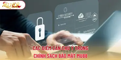 Các điểm cần chú ý trong chính sách bảo mật MU88