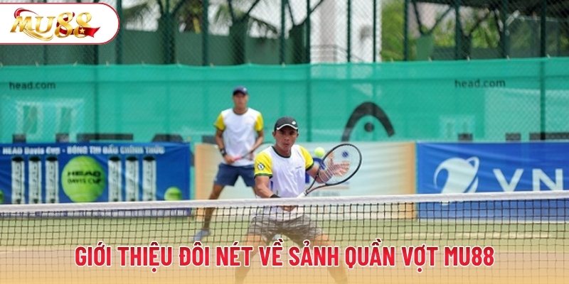 Giới thiệu đôi nét về sảnh quần vợt MU88