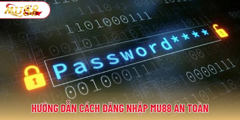 Hướng dẫn cách đăng nhập MU88 an toàn