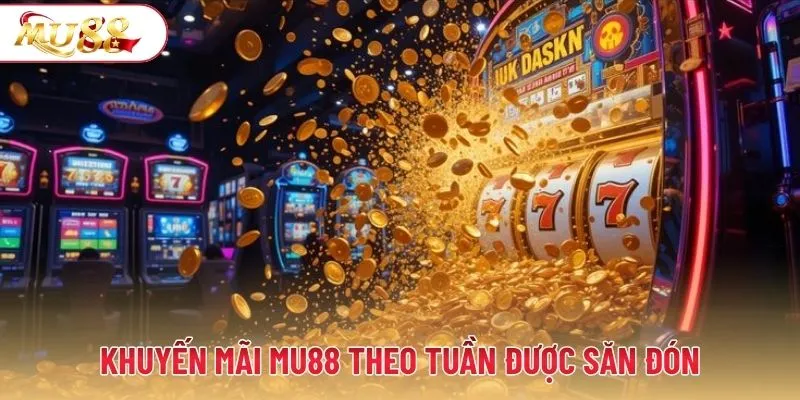 Khuyến mãi MU88 theo tuần được săn đón