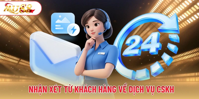 Nhận xét từ khách hàng về dịch vụ CSKH MU88