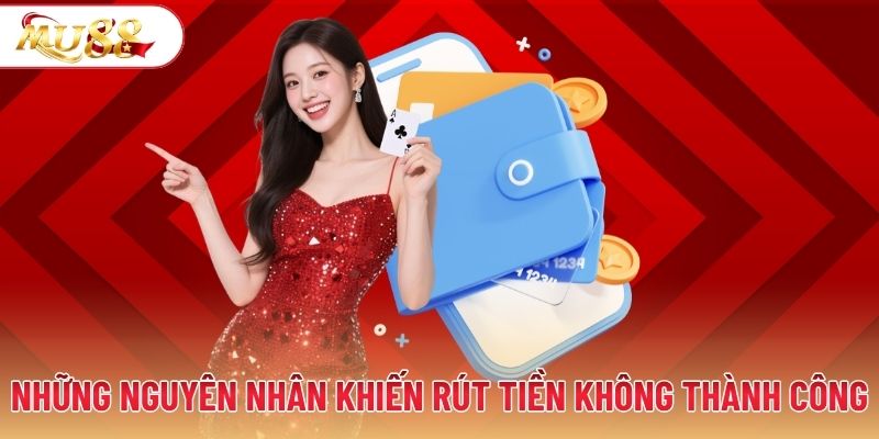 Những nguyên nhân khiến rút tiền không thành công
