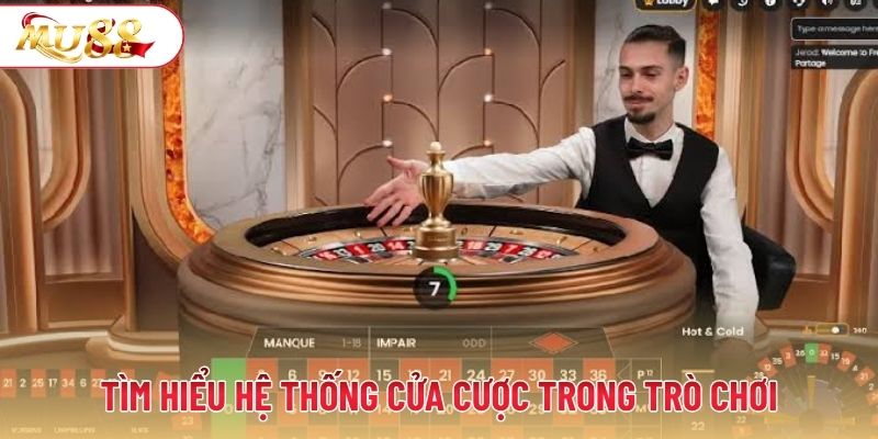 Tìm hiểu hệ thống cửa cược trong trò chơi