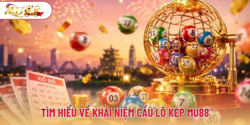 Tìm hiểu về khái niệm cầu lô kép MU88