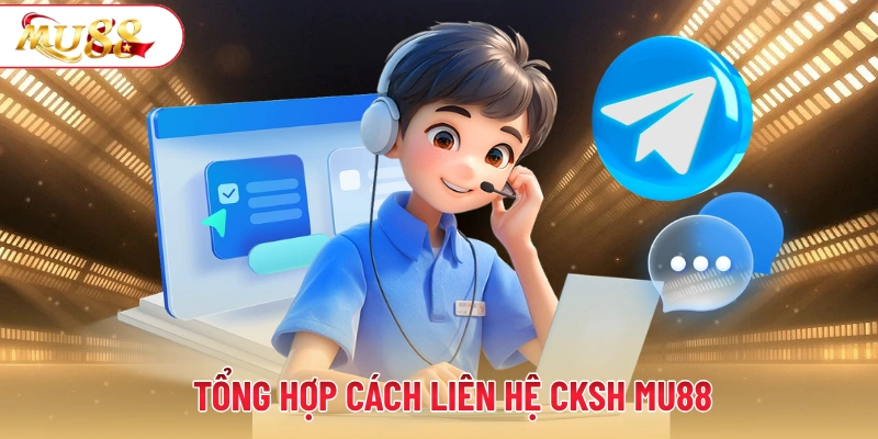Tổng hợp cách liên hệ CKSH MU88
