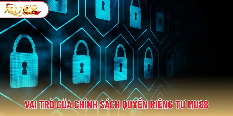 Vai trò của chính sách quyền riêng tư MU88