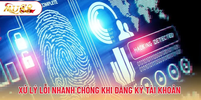 Xử lý lỗi nhanh chóng khi đăng ký tài khoản